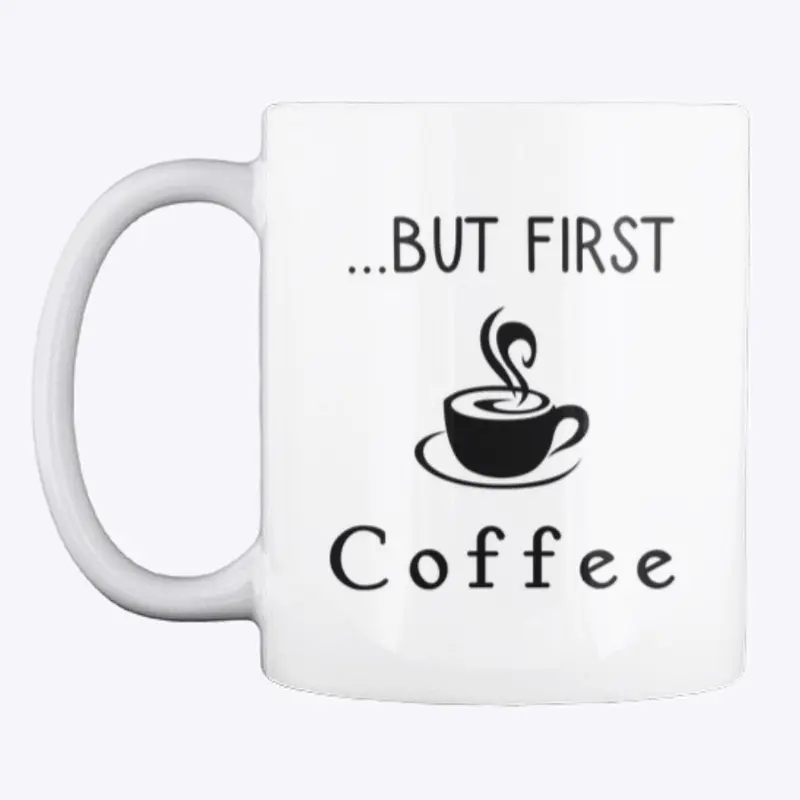 ...BUT FIRST coffee