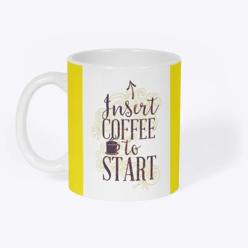 Coffee Mug-Insert Coffee to Start