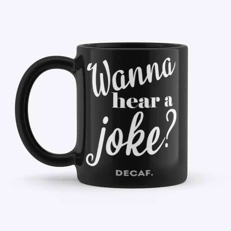 Wanna hear a joke? Funny Coffee Saying